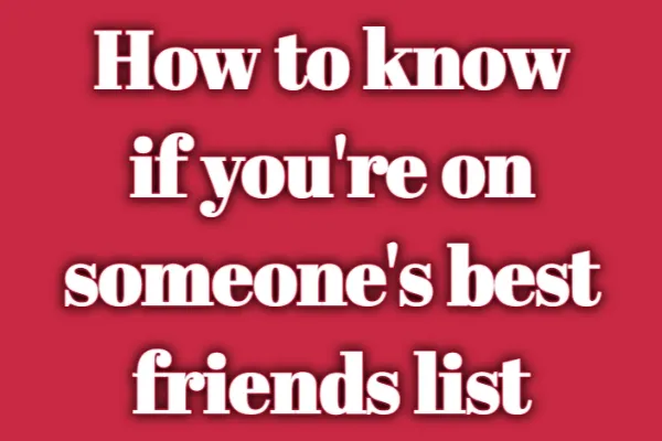 How to Know if You’re on Someone’s Best Friends List