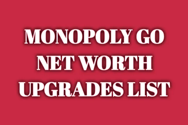 Monopoly Go Net Worth Upgrades List