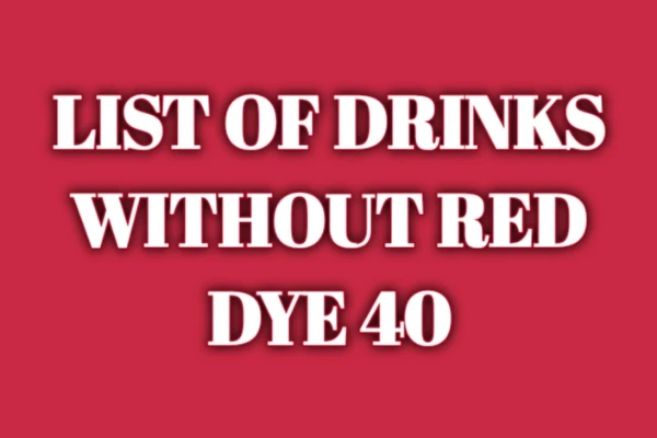 List of Drinks Without Red Dye 40